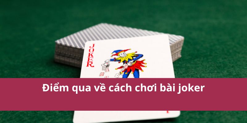 Hướng Dẫn Cách Chơi Bài Joker Dễ Hiểu Và Chiến Thắng Nhanh 2 cách chơi bài joker